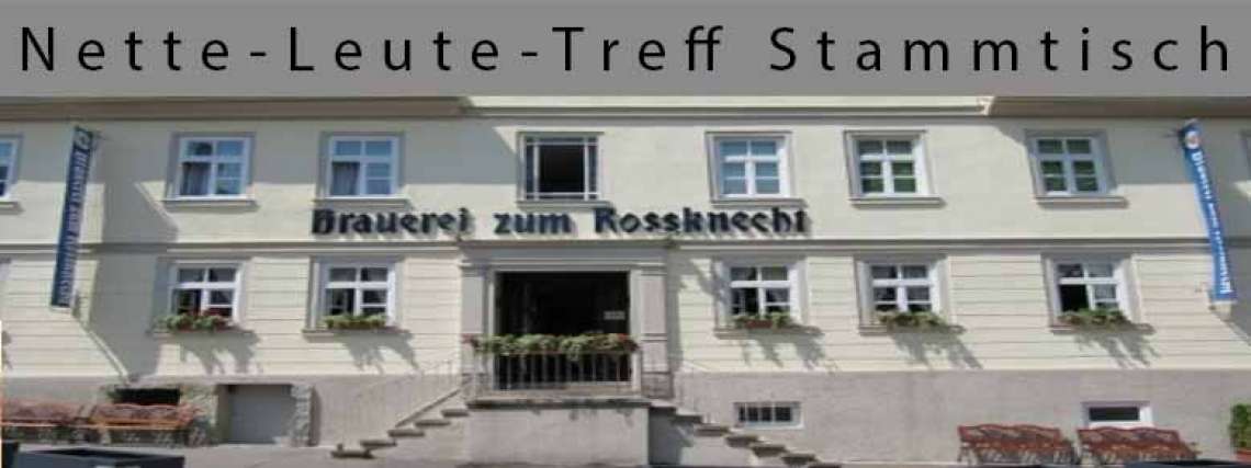 Nette-Leute Stammtisch am 08.08.2014 im Biergarten oder Rossknecht!